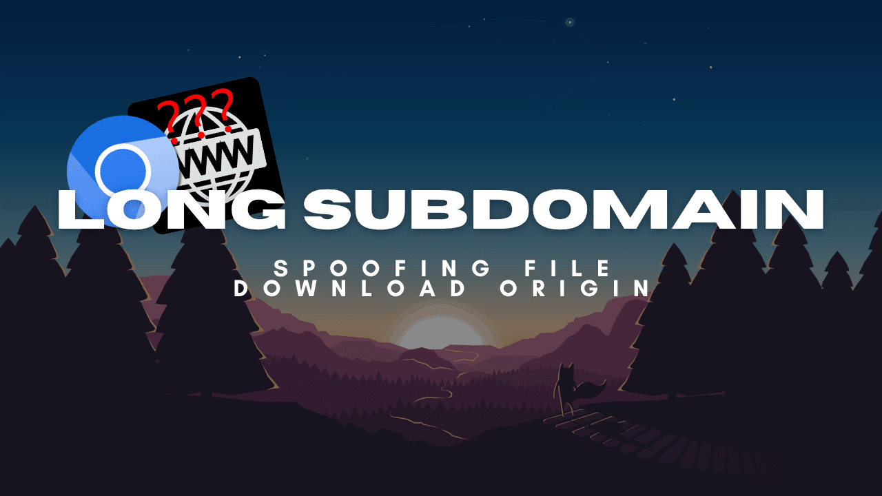 Spoofing File Download Origin Using Long Subdomain
